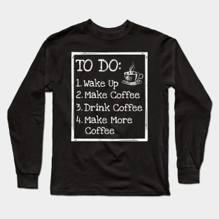 'To Do List Make More Coffee' Funny Coffee Gift Long Sleeve T-Shirt